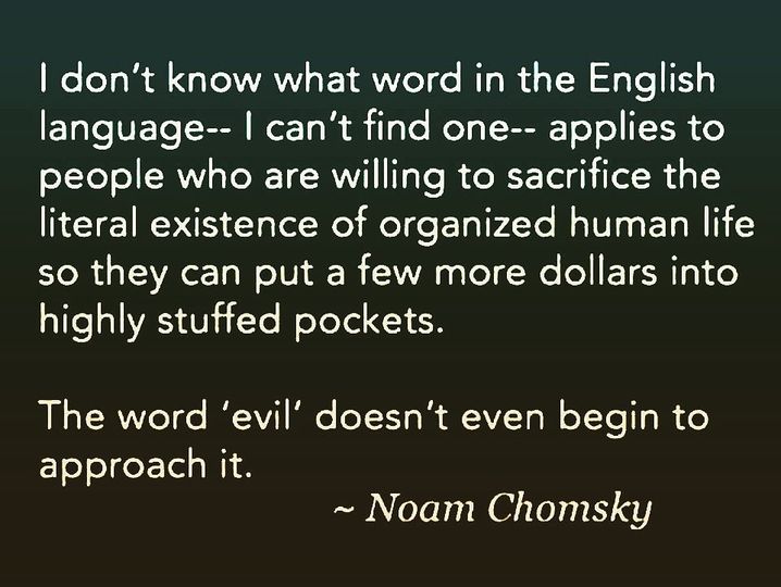 #Crazy #Evil #Chomsky #DeathToAll #EvilPeople #Greed #CorporateGreed #XZQuotes #XZEmpire