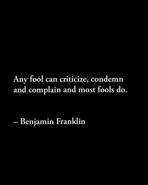 #History #HistoryLovers #HistoryFacts #Quotes #Philosophy #QuoteOfTheDay #Greatness #Knowledge  #Wisdom #XZEmpire #XZQuotes #Fools #Criticize #Complain #Condemn #BenjaminFranklin #BeBetter #Improve