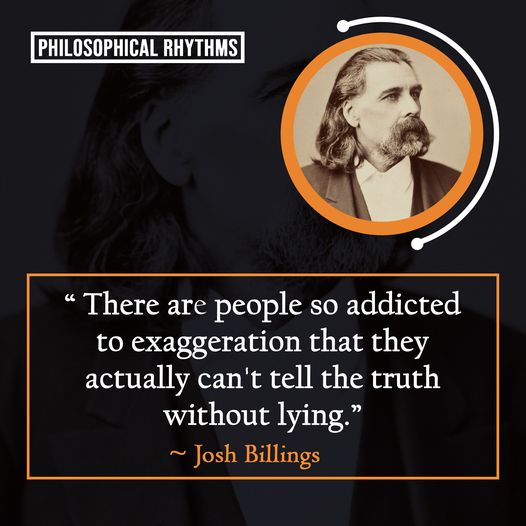 No idea what’s the truth #Exaggeration #NoIdea #Truth #Lying #Quotes #Poets #QuoteOfTheDay #Inspiration #motivation #dailymotivation #dailyinspiration #Philosopher #Philosophy #Greatness #XZEmpire #XZQuotes