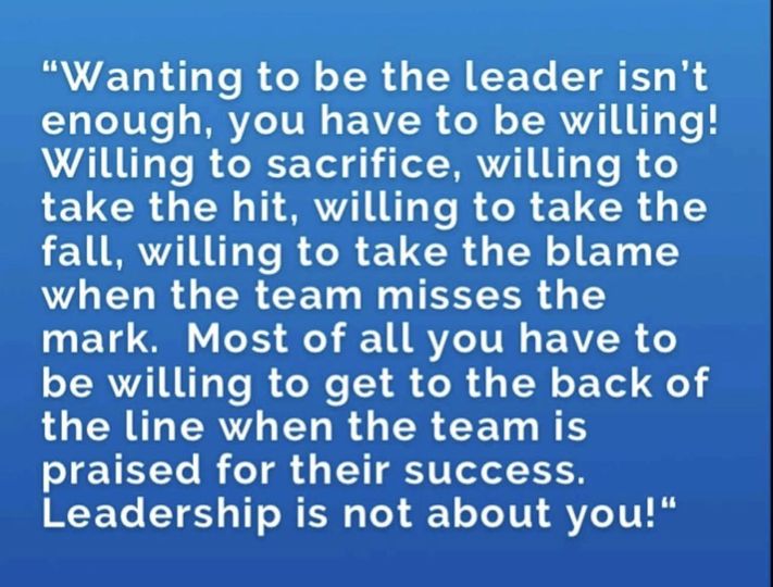 True leadership thrives on sacrifice, selflessness, and putting the team first.