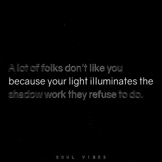 Your glow can expose the truths others choose to ignore.